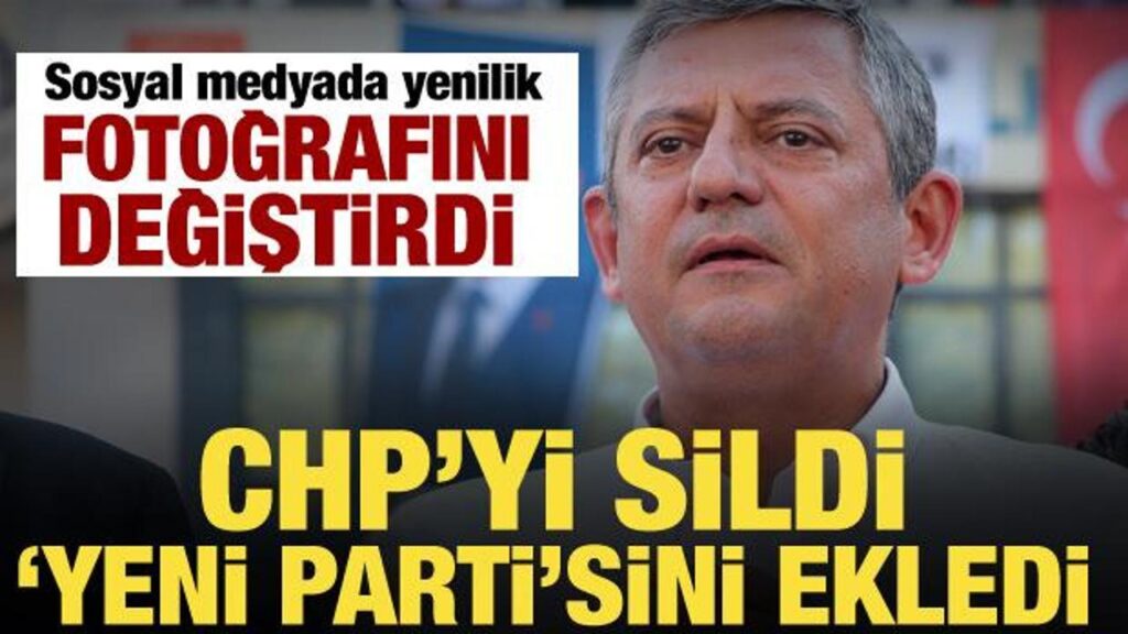 Özgür Özel’den dikkat çeken hamle! Profilini değiştirdi, ‘YENİ PARTİ’ detayı…